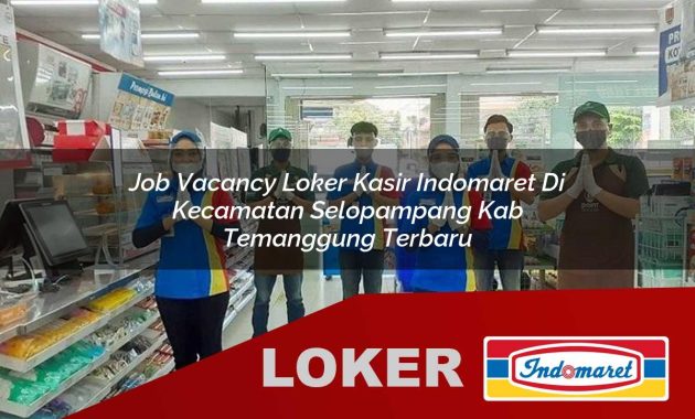 job vacancy loker kasir indomaret di kecamatan selopampang kab temanggung terbaru 1755544874