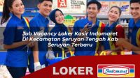 job vacancy loker kasir indomaret di kecamatan seruyan tengah kab seruyan terbaru 1756018941