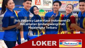 job vacancy loker kasir indomaret di kecamatan sindangwangi kab majalengka terbaru 1755973697