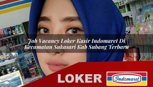 job vacancy loker kasir indomaret di kecamatan sukasari kab subang terbaru 1755833833