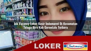 job vacancy loker kasir indomaret di kecamatan telaga biru kab gorontalo terbaru 1755990484