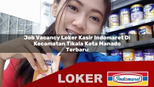 job vacancy loker kasir indomaret di kecamatan tikala kota manado terbaru 1755879268