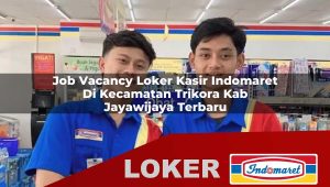 job vacancy loker kasir indomaret di kecamatan trikora kab jayawijaya terbaru 1755843743