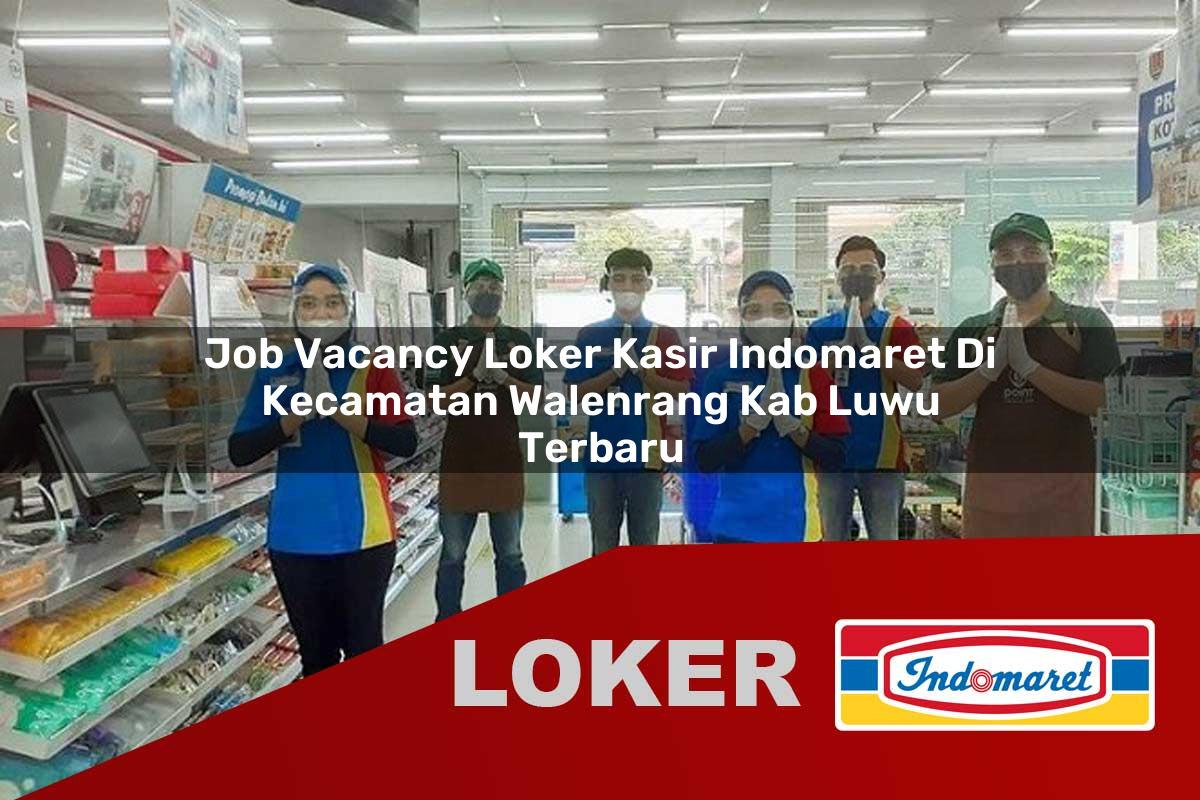 job vacancy loker kasir indomaret di kecamatan walenrang kab luwu terbaru 1755873382