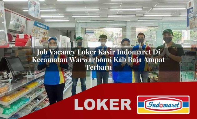 job vacancy loker kasir indomaret di kecamatan warwarbomi kab raja ampat terbaru 1755562338