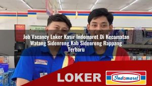 job vacancy loker kasir indomaret di kecamatan watang sidenreng kab sidenreng rappang terbaru 1755852141