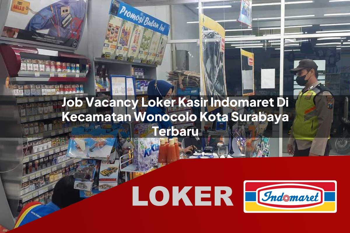 job vacancy loker kasir indomaret di kecamatan wonocolo kota surabaya terbaru 1755540741