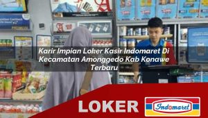 karir impian loker kasir indomaret di kecamatan amonggedo kab konawe terbaru 1755969617
