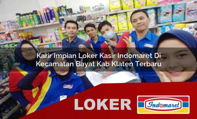 karir impian loker kasir indomaret di kecamatan bayat kab klaten terbaru 1755690739