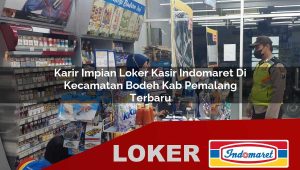 karir impian loker kasir indomaret di kecamatan bodeh kab pemalang terbaru 1755879023