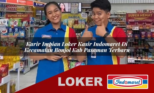 karir impian loker kasir indomaret di kecamatan bonjol kab pasaman terbaru 1755691811