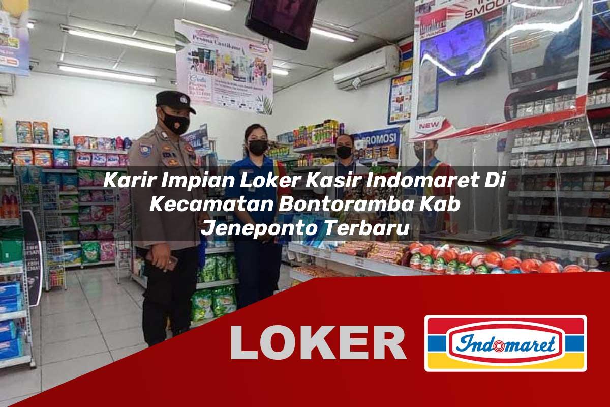 karir impian loker kasir indomaret di kecamatan bontoramba kab jeneponto terbaru 1755554539