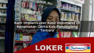 karir impian loker kasir indomaret di kecamatan carita kab pandeglang terbaru 1755969497