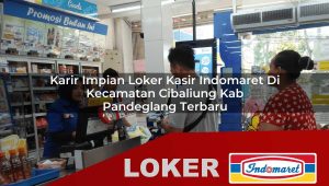 karir impian loker kasir indomaret di kecamatan cibaliung kab pandeglang terbaru 1755995364