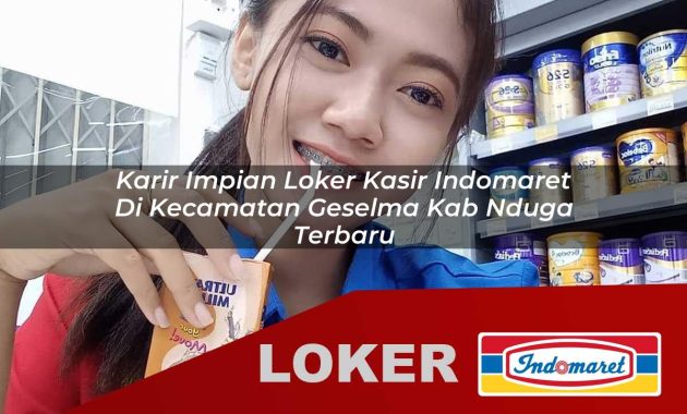 karir impian loker kasir indomaret di kecamatan geselma kab nduga terbaru 1755684826