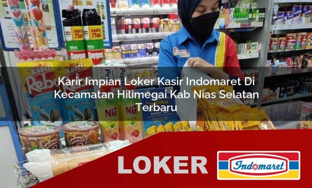 karir impian loker kasir indomaret di kecamatan hilimegai kab nias selatan terbaru 1755694223