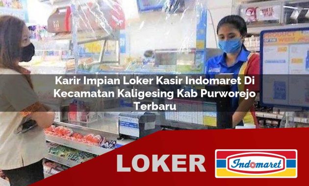karir impian loker kasir indomaret di kecamatan kaligesing kab purworejo terbaru 1755689235