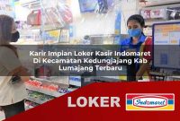 karir impian loker kasir indomaret di kecamatan kedungjajang kab lumajang terbaru 1755592218