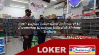 karir impian loker kasir indomaret di kecamatan ketungau hilir kab sintang terbaru 1755957573