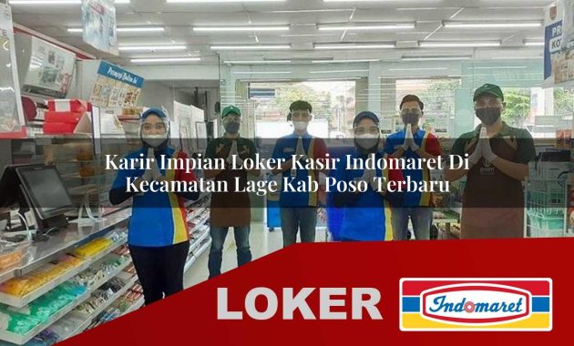 karir impian loker kasir indomaret di kecamatan lage kab poso terbaru 1755610547