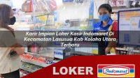 karir impian loker kasir indomaret di kecamatan lasusua kab kolaka utara terbaru 1755974059