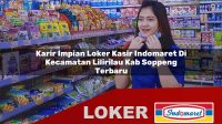 karir-impian-loker-kasir-indomaret-di-kecamatan-lilirilau-kab-soppeng-terbaru-1755790339.jpg