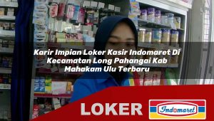 karir-impian-loker-kasir-indomaret-di-kecamatan-long-pahangai-kab-mahakam-ulu-terbaru-1756049074.jpg karir impian loker kasir indomaret di kecamatan long pahangai kab mahakam ulu terbaru 1756049074