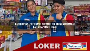 karir impian loker kasir indomaret di kecamatan marau kab ketapang terbaru 1755857786
