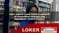 karir impian loker kasir indomaret di kecamatan nanusa kab kepulauan talaud terbaru 1755954240