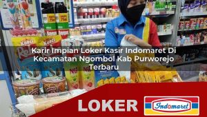 karir-impian-loker-kasir-indomaret-di-kecamatan-ngombol-kab-purworejo-terbaru-1755996195.jpg karir impian loker kasir indomaret di kecamatan ngombol kab purworejo terbaru 1755996195