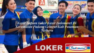 karir impian loker kasir indomaret di kecamatan padang gelugur kab pasaman terbaru 1755847460