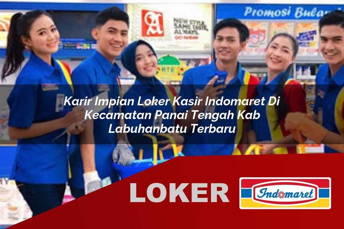 karir impian loker kasir indomaret di kecamatan panai tengah kab labuhanbatu terbaru 1755881184