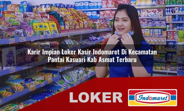 karir impian loker kasir indomaret di kecamatan pantai kasuari kab asmat terbaru 1755702140