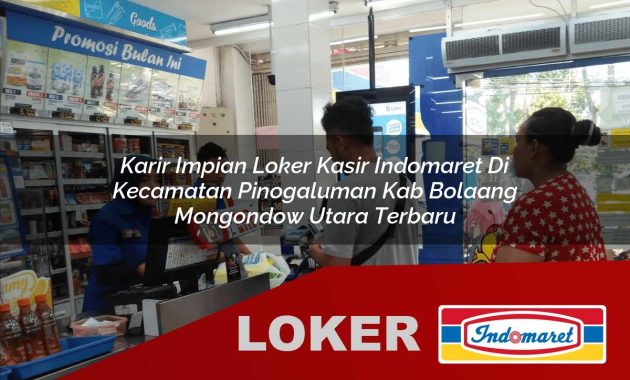karir impian loker kasir indomaret di kecamatan pinogaluman kab bolaang mongondow utara terbaru 1755685340