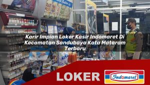 karir impian loker kasir indomaret di kecamatan sandubaya kota mataram terbaru 1755880876