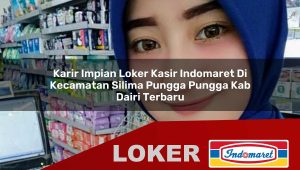 karir impian loker kasir indomaret di kecamatan silima pungga pungga kab dairi terbaru 1755875179