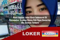 karir impian loker kasir indomaret di kecamatan sindang danau kab ogan komering ulu selatan terbaru 1755543949