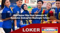 karir impian loker kasir indomaret di kecamatan sindang kab majalengka terbaru 1756046887