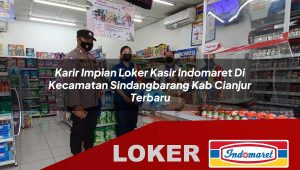 karir impian loker kasir indomaret di kecamatan sindangbarang kab cianjur terbaru 1755877219