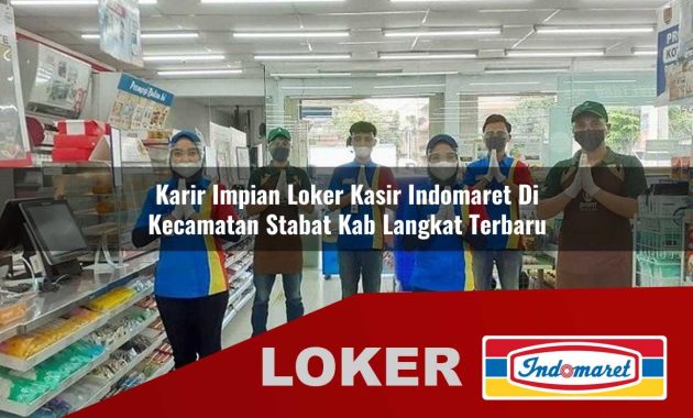karir impian loker kasir indomaret di kecamatan stabat kab langkat terbaru 1755704300