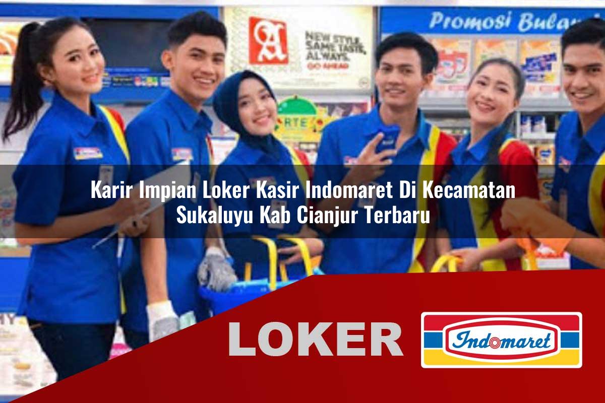 karir impian loker kasir indomaret di kecamatan sukaluyu kab cianjur terbaru 1756026980