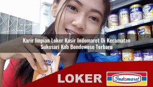 karir impian loker kasir indomaret di kecamatan sukosari kab bondowoso terbaru 1755996737