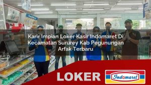 karir impian loker kasir indomaret di kecamatan sururey kab pegunungan arfak terbaru 1756009220