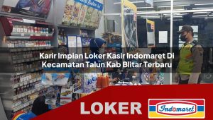 karir impian loker kasir indomaret di kecamatan talun kab blitar terbaru 1755852338