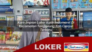karir impian loker kasir indomaret di kecamatan tanggeung kab cianjur terbaru 1755971537