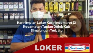 karir impian loker kasir indomaret di kecamatan tapian dolok kab simalungun terbaru 1755972978