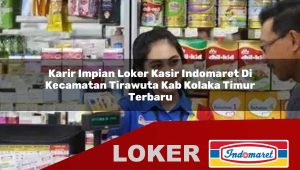 karir impian loker kasir indomaret di kecamatan tirawuta kab kolaka timur terbaru 1755832186