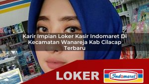 karir impian loker kasir indomaret di kecamatan wanareja kab cilacap terbaru 1755845240