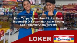 karir tanpa syarat rumit loker kasir indomaret di kecamatan adian koting kab tapanuli utara terbaru 1755883763