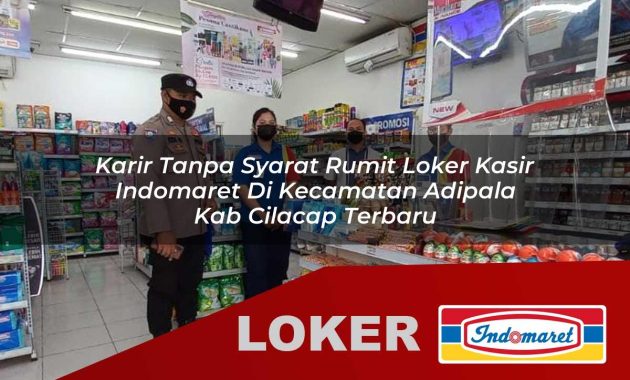 karir tanpa syarat rumit loker kasir indomaret di kecamatan adipala kab cilacap terbaru 1755533660